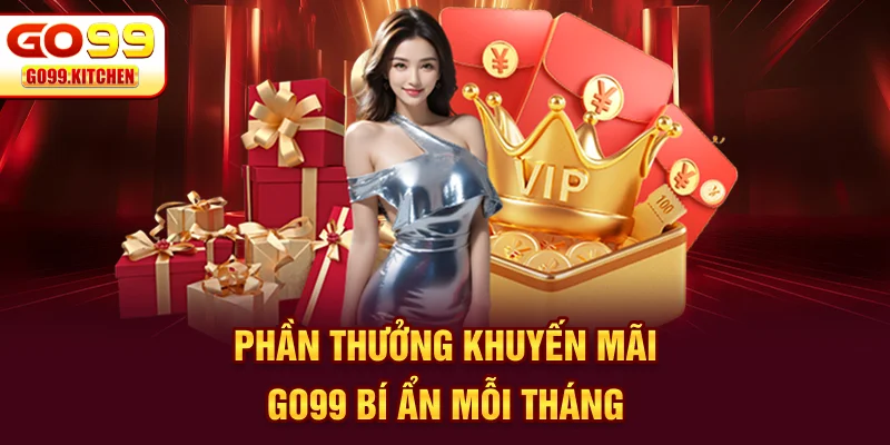 Phần thưởng khuyến mãi GO99 bí ẩn mỗi tháng