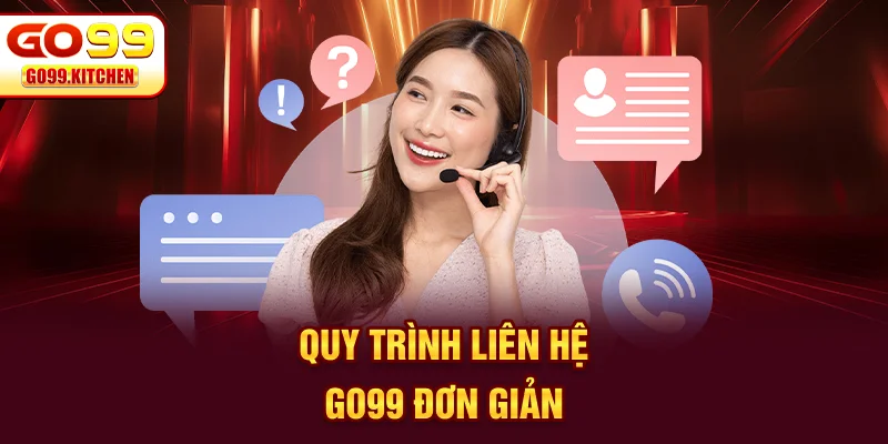 Quy trình liên hệ GO99 đơn giản