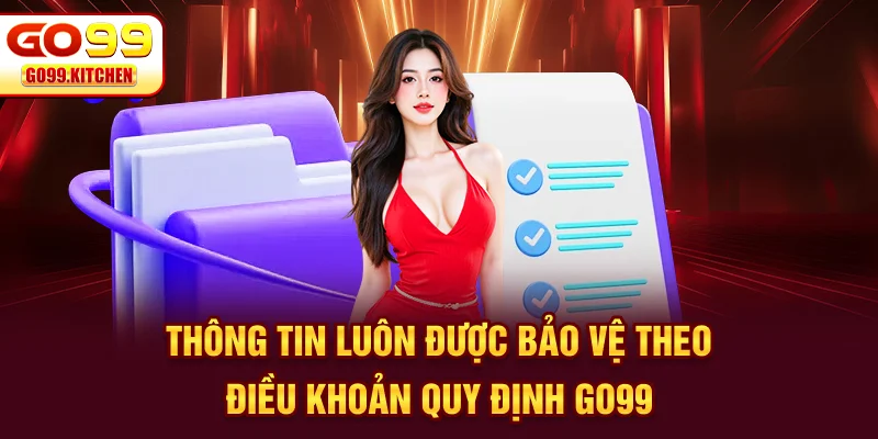 Thông tin luôn được bảo vệ theo điều khoản quy định Go99
