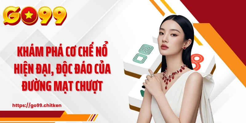 Khám phá cơ chế nổ hiện đại, độc đáo của đường mạt chượt